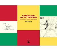 CHANDIGARH AND LE CORBUSIER: The creation of a city in India 1950-1965 (INDIAN ARCHITECTURAL TRAVEL GUIDES)