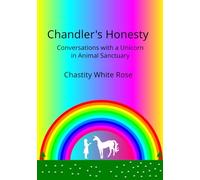 Chandler’s Honesty: Conversations with a Unicorn in Animal Sanctuary