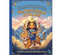 Chandraghanta’s Brave Bell: A Wisdom Journey Story and Drawing Book for Little Rishis (Navratri Series Book 3)
