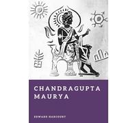 Chandragupta Maurya: Founder of the Mauryan Empire (Forgotten Rulers)