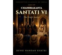 Chandrakanta Santati - VI: The King's Justice: 7 (Forgotten Classics of India - Devki Nandan Khatri Collection)
