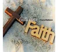 Chane Mattoon - Gotta Have Faith
