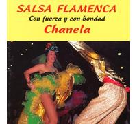 Chanela - Salsa Flamenca Con Fuerza Y Bondad