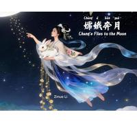 Chang’e Flies to the Moon 嫦娥奔月: A Bilingual Chinese-English Picture Book with Pinyin & HSK (Learn Chinese with Mythology：Bilingual Pinyin Edition)