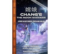 Chang’e, The Moon Goddess: A Story in Easy Chinese, Pinyin and English (Heroes of Ancient China)