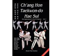 Ch'ang Hon Taekwon-do Hae Sul - Real Applications To The ITF Patterns: Vol.1