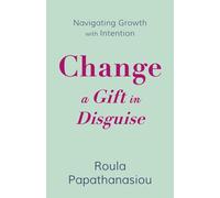 Change-A Gift in Disguise: Navigating Growth with Intention