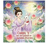 Chang'e and the Garden of Glowing Peaches (Moon Goddess Story)