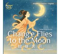 Chang'e Flies to the Moon: A Mid-Autumn Festival Bilingual Chinese-English Storybook for Families (Myths & Legends | 傳說神話系列)