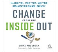 Change from the Inside Out: Making You, Your Team, and Your Organization Change-capable