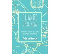 Change Here Now: Permaculture Solutions for Personal and Community Transformation