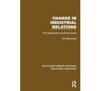 Change in Industrial Relations: The Organization and Environment (Routledge Library Editions: Industrial Relations)