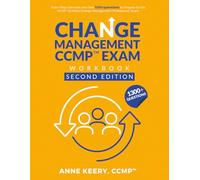 Change Management CCMP Exam Workbook Second Edition: Exam prep exercises and over 1300 questions to prepare for the ACMP® Certified Change Management Professional™ Exam
