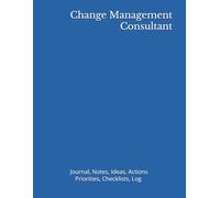 Change Management Consultant: Journal, Notes, Ideas, Actions, Priorities, Checklists, Log | Tool for Daily Goal Setting Tracker | Time Management | ... Journal Office Book Gifts for Meetings