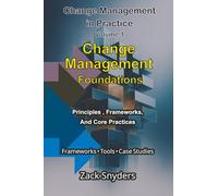 Change Management Foundations: Principles, Frameworks and Core Practices (Mastering Organisational Change Management: The Complete Two-Volume Roadmap to Sustainable Transformation)