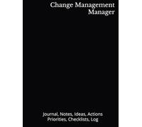 Change Management Manager: Journal, Notes, Ideas, Actions, Priorities, Checklists, Log | Tool for Daily Goal Setting Tracker | Time Management | ... | Project Office Book Gifts for Meetings