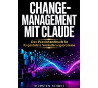 Change-Management mit Claude: Das Praxishandbuch für KI-gestützte Veränderungsprozesse