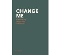 Change Me: The Ultimate Life-change Handbook