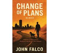 Change of Plans: A Memoir of Rare Cancer, Resilience, and the Life that Followed