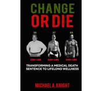 CHANGE OR DIE: TRANSFORMING A MEDICAL DEATH SENTENCE TO LIFELONG WELLNESS