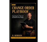 Change Order Playbook: Stop Doing Free Work and Get Paid for Every Change