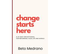 Change Starts Here: A 21-Day Devotional for Reforming Your Life and World