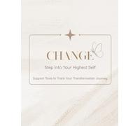 CHANGE- Step Into Your Highest Self: Support Tools to Track Your Transformation Journey