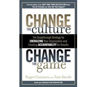 Change the Culture, Change the Game: The Breakthrough Strategy for Energizing Your Organization and Creating Accountability for Results