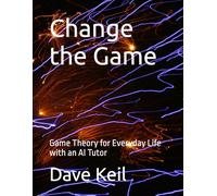 Change the Game: Game Theory for Everyday Life - with an AI Tutor (AI-Augmented Learning Series)