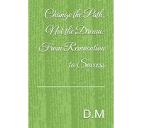 Change the Path, Not the Dream: From Reinvention to Success