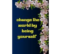 change the world by being yourself: 120 pages ruled notebook. Floral notebook for notes and ideas