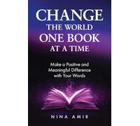 Change the World One Book At a Time: Make a Positive and Meaningful Difference With Your Words