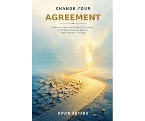 Change Your Agreement: Breaking Fear and Defeat by Aligning Your Heart, Words, and Life with the Truth of God