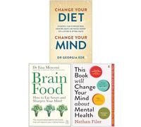 Change Your Diet Change Your Mind, Brain Food & This Book Will Change Your Mind About Mental Health 3 Books Collection Set