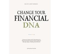 Change Your Financial DNA: A Nervous System & EFT Workbook for Healing Money Anxiety, Financial Shame, Scarcity Patterns & Self-Worth Around Money
