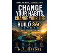 Change Your Habits, Change Your Life: A Practical Guide to Building Good Habits, Breaking Bad Ones, and Achieving Lasting Success (BUILD360™ Personal Development Series)