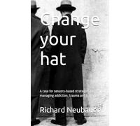 Change your hat: A case for sensory-based strategies for managing addiction, trauma and transition