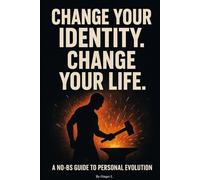 Change your Identity. Change your life.: How to Redesign Who You Are and Build the Life You Deserve