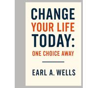 Change Your Life Today: One Choice Away