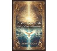 Change Your Mind: A Journey of Self Discovery and Transformation