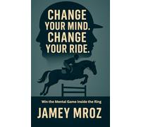 Change Your Mind, Change Your Ride: Win the Mental Game Inside the Ring
