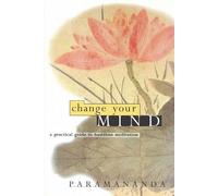 Change Your Mind: Practical Guide to Buddhist Meditation