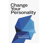 Change Your Personality: The Irreversible Method to Reinvent Yourself