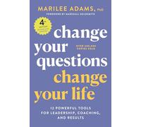 Change Your Questions, Change Your Life, 4th Edition: 12 Powerful Tools for Leadership, Coaching, and Results (Inquiry Institute Library Series)