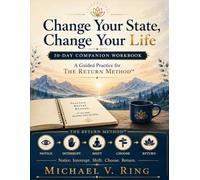 Change Your State, Change Your Life: 30 Day Companion Workbook A Guided Practice for The Return Method™