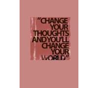 Change Your Thoughts and You’ll Change Your World