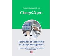 Change2Xpert: Relevance of Leadership in Change Management: Overcoming fears and living the vision of a successful SME