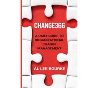 CHANGE366: A Daily Guide to Organizational Change Management (Change Mastery: Navigating Organizational Transformations)