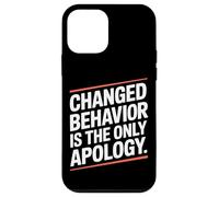 Changed Behavior Is The Only Apology Mindfulness Motivación Carcasa para iPhone 12 Mini
