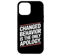 Changed Behavior Is The Only Apology Mindfulness Motivación Carcasa para iPhone 12 Pro MAX